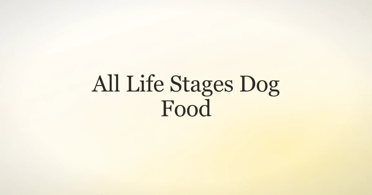All Life Stages Dog Food: What It Means
