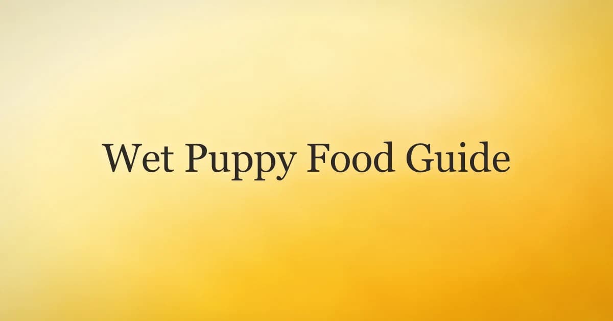 Wet Puppy Food: Benefits, When to Feed & How Much